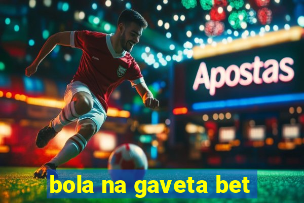 bola na gaveta bet